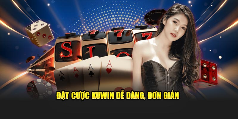 Đặt cược Kuwin dễ dàng, đơn giản