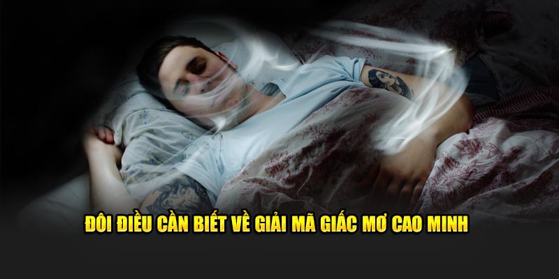 Đôi điều cần biết về giải mã giấc mơ cao minh