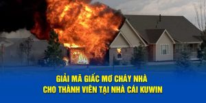 Giải mã giấc mơ cháy nhà