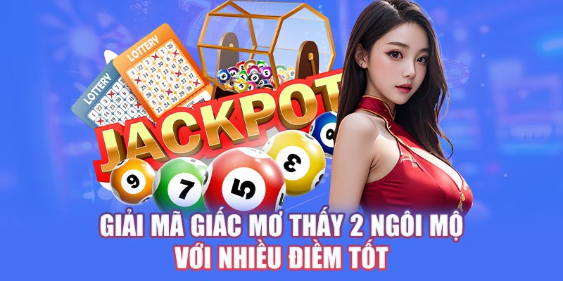 Giải mã giấc mơ thấy 2 ngôi mộ với nhiều điềm tốt