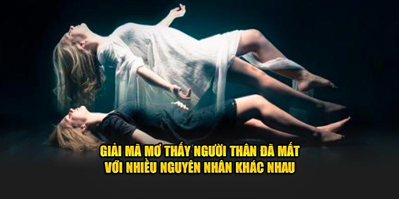 Giải mã mơ thấy người thân đã mất với nhiều nguyên nhân khác nhau