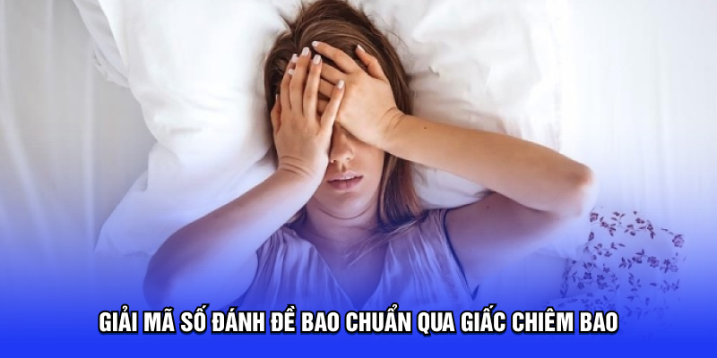 Giải mã số đánh đề bao chuẩn qua giấc chiêm bao